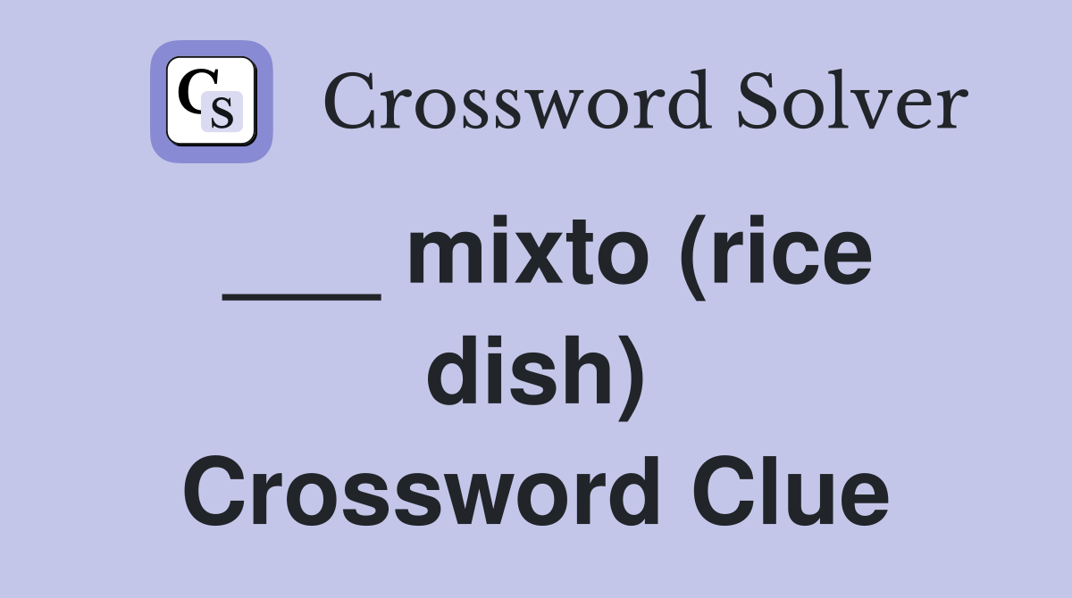 mixto (rice dish) - Crossword Clue Answers - Crossword Solver